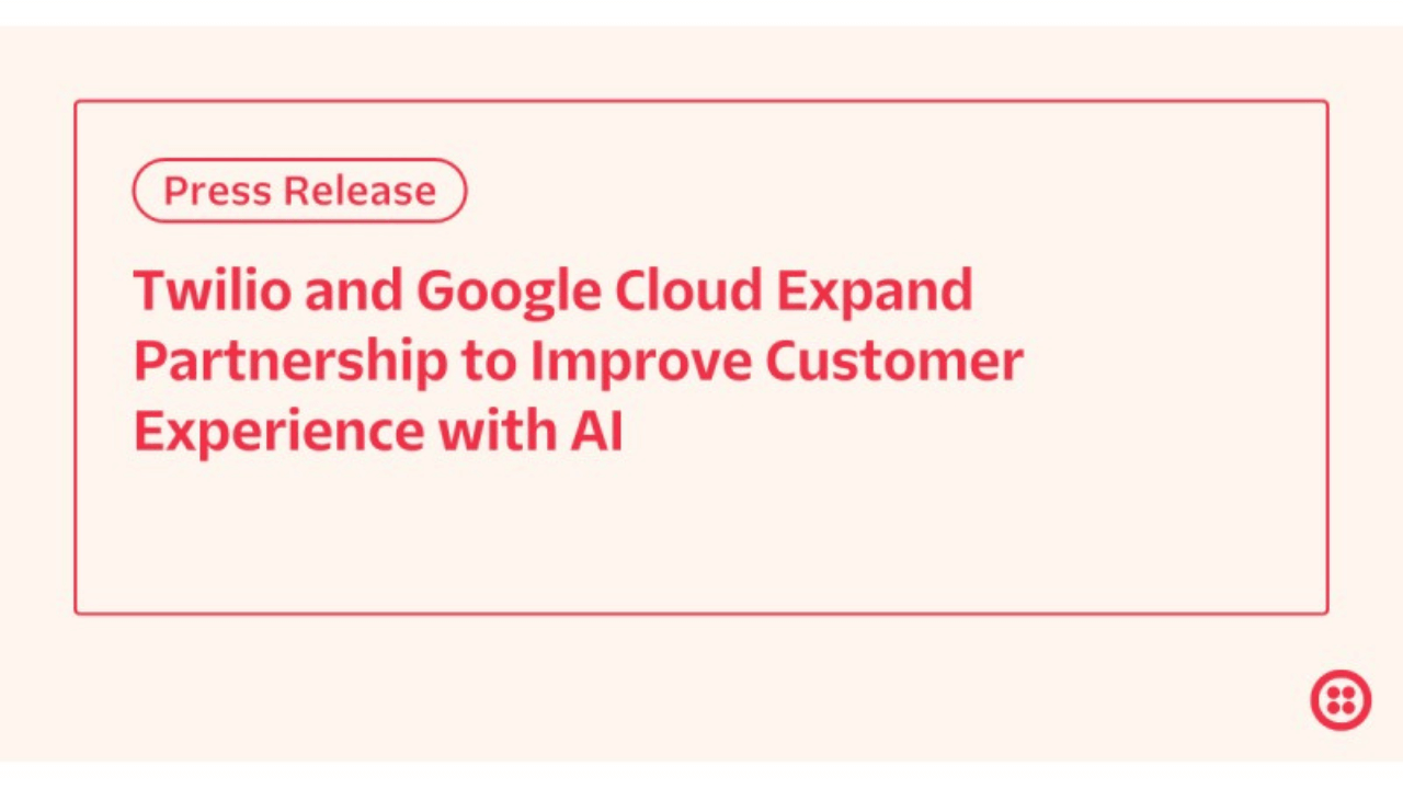 Twilio, Google Cloud expand partnership to leverage AI for CX