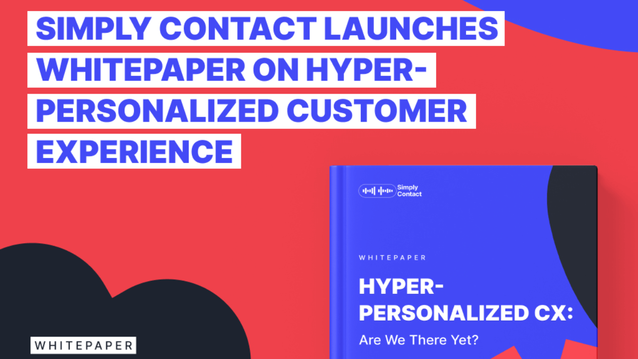 Simply Contact debuts whitepaper on hyper-personalized CX